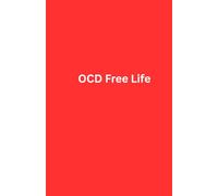 OCD Free: A Simple Guide to Living a Peaceful Life: Practical Tools, Mindfulness Techniques, and Real Stories of Hope for Lasting Recovery