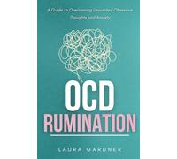 OCD Rumination: A Guide to Overcoming Unwanted Obsessive Thoughts and Anxiety: 1