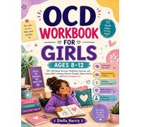 OCD Workbook for Girls Ages 8-12: 50+ CBT-Based Activities, Mindfulness Exercises, and Coping Skills to Manage Intrusive Thoughts, Reduce Anxiety, and Build Confidence