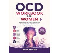 OCD Workbook for Women: A Step-by-Step CBT Guide to Break Free from Obsessive Thoughts, Reduce Anxiety, and Regain Control of Your Mind