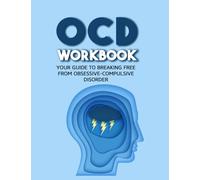 OCD Workbook: Your Guide to Breaking Free from Obsessive-Compulsive Disorder