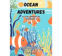 Ocean Adventures: A Coloring in Journey: With Fun Facts About the Ocean on Each Page