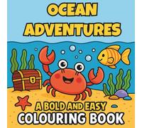 Ocean Adventures: Bold and Easy: Fun and Simple Sea-Themed Colouring Pages for Kids and Beginners - Cute Ocean Creatures, Bold Lines and Happy Summer Vibes