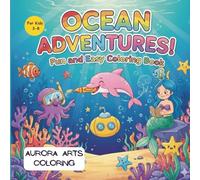 Ocean Adventures by Aurora Arts Coloring: A Fun and Magical Ocean Animal Coloring Book for Kids Aged 3-8 | Whales, Dolphins, Turtles, Fish & More ... and Creative Coloring Pages for Little Ones