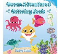 Ocean Adventures: Coloring Book For Kids: 45 bold and easy coloring pages, simple and large designs to relax with the ocean animal life for ages 4 to 10 years