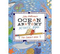 Ocean Anatomy Activity Book For Curious Kids: Match-ups, Word Puzzles, Quizzes, Mazes, Projects, Secret Codes + Lots More