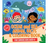 Ocean and Sea Animal Facts and Coloring Book for Curious Kids Aged 6+: A 3-in-1 Book of Interesting Facts, Silly Captions and Pages to Color.