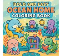 Ocean Animal Cozy Home - Bold and Easy Coloring Book: Adorable Ocean Animals Relaxing in Cozy, Under-the-Sea Homes