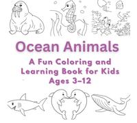 Ocean Animals: A Fun Coloring and Learning Book for Kids Ages 3-12
