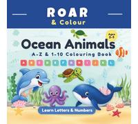 Ocean Animals A-Z & 1-10 Colouring Book: Learn Letters, Numbers & Early Learning Skills for Ages 2-5