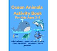 Ocean Animals Activity Book for Kids Ages 3-5: Fun Coloring Pages, Mazes, Match the Shadow, Count the Animals, Dot-to-Dot and Tracing Activities for Preschoolers