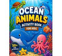 Ocean Animals Activity Book for Kids: Coloring Pages, Mazes, Dot-to-Dots, Word Searches, Crosswords, Matching Games and Sea Creature Trivia