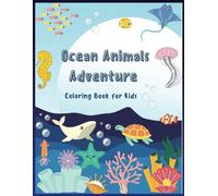 Ocean Animals Adventure Coloring Book for Kids: Fun and Educational Coloring Pages for Boys and Girls Ages 2-8 | Explore Sea Creatures, Underwater World, Ocean Life, and Marine Animals