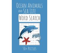 Ocean Animals and Sea Life Word Search Puzzle Book: 50+ Sea Life Word Searches with Answers for Kids, Adults, and Seniors