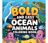 Ocean Animals: Bold and Easy Marine Wonders: Stress Relief, Mindfulness, and Creative Expression with Whimsical Aquatic Scenes Coloring Book For Adults and Teens