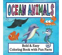 Ocean Animals Coloring Book: Bold and Easy Relaxing Coloring Book with Fun Facts About the Ocean for Adults and Kids...Gift for Holidays, Birthdays, Vacations and Free Time