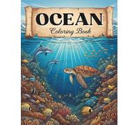 Ocean Animals Coloring Book for Adults: Color Wonderful Sea Creatures and Vibrant Coral Reefs for Relaxation and Mindfulness With Sea Turtles, Dolphins, Whales and More!
