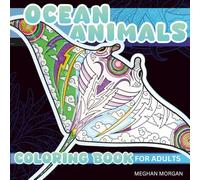 Ocean Animals Coloring Book For Adults: Mindful Patterns For Stress Relief And Relaxation. Dreamy Tattoo Inspired Spirit Animal Designs For Kids, Teens And Adults Of All Ages.
