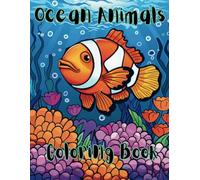 Ocean Animals Coloring Book For All Ages: A fun and exciting under water experience for all ages.