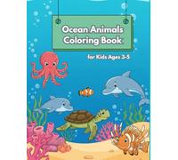 Ocean Animals Coloring Book for Kids Ages 3-5: Fun Underwater Coloring & Activity Pages: Learn, Color, and Play with 30 Unique Sea Animals for Ages 3 to 5