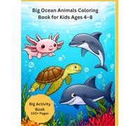 Ocean Animals Coloring Book for Kids Ages 4-8: Big Educational Activity Book with Axolotl, Turtle, Dolphin & Shark Coloring Pages, Trace Words, Fun Facts, Mazes & Learning Games