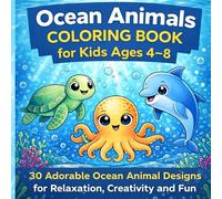 Ocean Animals Coloring Book for Kids Ages 4-8 Fun & Easy Cute Sea Creatures with Bold Lines | Underwater Adventure for Kids: 30 Adorable Ocean Animal Designs for Relaxation, Creativity and Fun