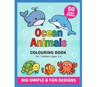 Ocean Animals Colouring Book: For Toddlers Ages 2-4: 50 Easy Pages, Big Simple and Fun Designs