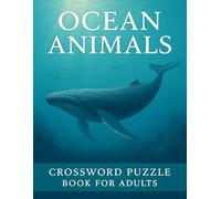 Ocean Animals Crossword Puzzle Book for Adults: Challenging Marine Life Crosswords for Ocean Lovers, Wildlife Enthusiasts, and Brain Game Fans