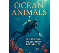 Ocean Animals Crossword Puzzle Book for Adults: Challenging Marine Life Crosswords for Ocean Lovers, Wildlife Enthusiasts, and Brain Game Fans