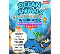 Ocean Animals Cut & Paste Workbook for Kids Ages 3-5: Fun Scissor Skills Activity Book with Sea Creatures, Fish, and Under the Sea Learning for Preschool & Kindergarten