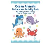 Ocean Animals Dot Marker Activity Book: Fun and Easy Do A Dot Coloring Pages for Toddlers Ages 2-5