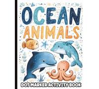 Ocean Animals Dot Marker Coloring Book for Toddlers Ages 2-4: Fun Activity Pages with Sharks, Dolphins, Whales, Turtles, Crabs, Octopus, and More Sea ... Kids • Educational Fine Motor Skill Practice