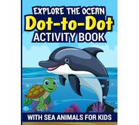 Ocean Animals Dot-to-Dot Activity Book for Kids: Learn and Have Fun with Ocean Animal Puzzles for Children Ages 4-8