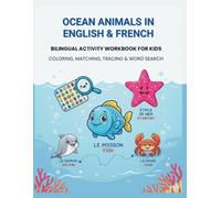 Ocean Animals in English & French Bilingual Activity Workbook for Kids - Coloring, Matching, Tracing & Word Search: Learn Through Play | Early Language Skills | Ages 3-7 | 52 Pages | 8.5 x 11 Inches