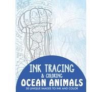 Ocean Animals Ink Tracing Coloring Book for Adults: 30 Unique Illustrations to Ink and Color
