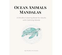 Ocean Animals Mandalas: A Mindful Coloring Book for Adults with Calming Words