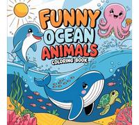 Ocean Animals: Marine Life Adventures: Bold and Easy Cute Critters, Simple Designs for Creative Expression Coloring Book For Kids