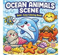 Ocean Animals Scene: bold - easy Coloring Book , Cute Sea Creatures, Underwater Worlds & Easy Bold Marine Scenes for All Ages