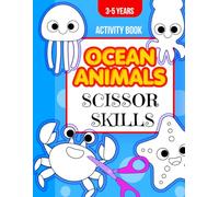 Ocean Animals Scissor Skills Activity Book for Kids 3-5 years: Sea Creatures Practice Workbook Coloring & Cut for Preschool & Kindergarten