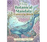 Ocean Botanical Mandala Coloring Book: 50 Relaxing Ocean & Botanical Mandala Designs for Stress Relief and Mindful Coloring