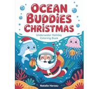 Ocean Buddies Christmas: Underwater Holiday Coloring Book for Kids Ages 4-8 | 40 Cute Sea Creatures, Marine Animals & Festive Activities for Toddlers, Preschool & Kindergarten