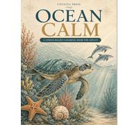 Ocean Calm: Coloring Book for Adults: 50 Bold and Easy Ocean Designs Featuring Sea Turtles, Whales, Dolphins and Coral Reefs for Stress Relief and Relaxation