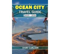 OCEAN CITY TRAVEL GUIDE 2025 - 2026: The Ultimate Guide to Sun, Sand, and Sea Adventures in Maryland's Favorite Beach Town