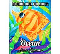Ocean Coloring Book: For Adults with Cute Tropical Fish, Fun Sea Creatures, and Beautiful Underwater Scenes for Relaxation