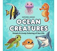 Ocean Creatures: A Fun and Relaxing Ocean Creatures Coloring Book for Kids & Adults - Packed with Marine Life and Sea Animal Pages for Stress Relief, Creativity & Learning