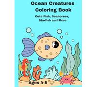 Ocean Creatures Coloring Book: Cute Fish, Seahorses, Starfish and More for Kids Ages 4-8