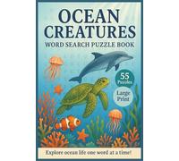 Ocean Creatures Word Search Puzzle Book: 55 Large Print Ocean-Themed Puzzles Featuring Sea Creatures, Coral Reefs, and Underwater Fun for Relaxing, Educational, and Screen-Free Entertainment