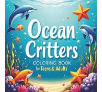 Ocean Critters Coloring Book for Teens and Adults: Over 50 superb marine designs to color for relaxation and stress relief printed on single sided pages