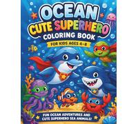 Ocean Cute Superhero Coloring Book for Kids Ages 4-8: Easy and Fun Coloring Pages Featuring Adorable Ocean Heroes, Dolphins, Sharks, Turtles, ... and Underwater Adventures for Boys and Gir