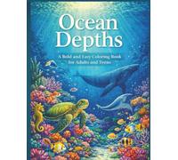 Ocean Depths: A Bold and Easy Coloring Book for Adults and Teens: Simple Underwater Scenes with Dolphins, Sea Turtles, and Majestic Whales for Stress Relief and Relaxation